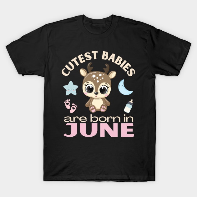 Cutest babies are born in June for June birhday girl womens baby deer T-Shirt by BoogieCreates